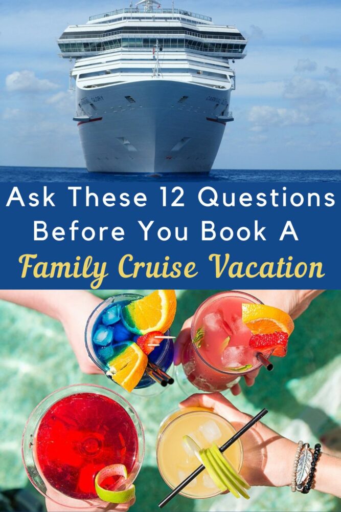 ask these 12 questions before you book your next cruise to make sure the ship, itinerary and cruise line are the right fit for your family. 
